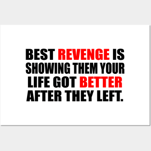 Best revenge is showing them your life got better after they left Posters and Art